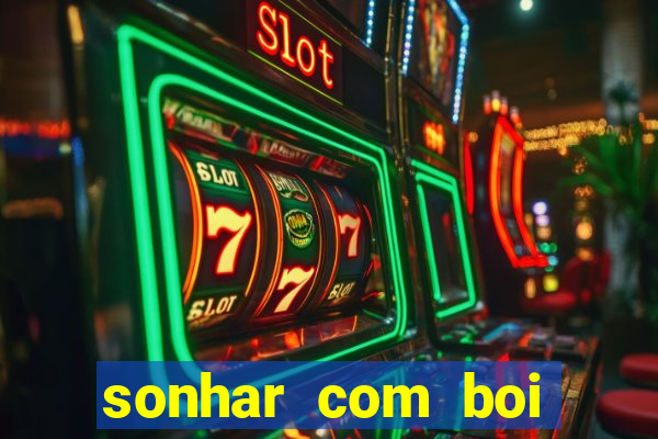 sonhar com boi jogo do bicho